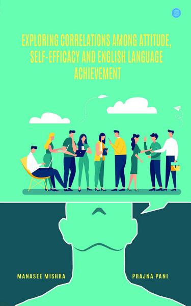 Exploring Correlations among Attitude, Self-Efficacy and English Language Achievement book cover