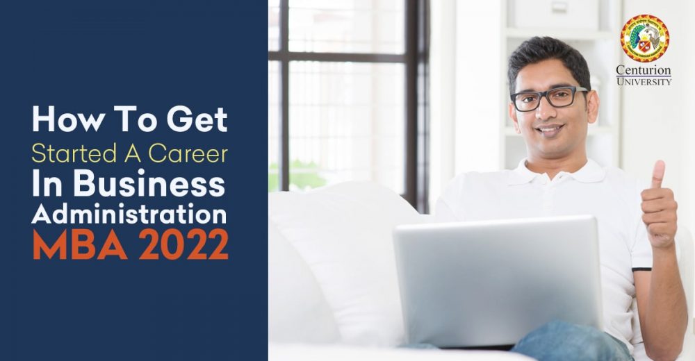 How To Get Started A Career In Business Administration – MBA 2022